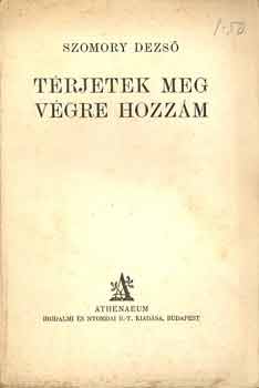 Szomory Dezs - Trjetek meg vgre hozzm!