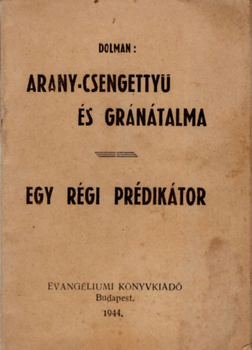 Arany-csengetty� �s gr�n�talma, Egy r�gi pr�dik�tor (2 m� egyben)