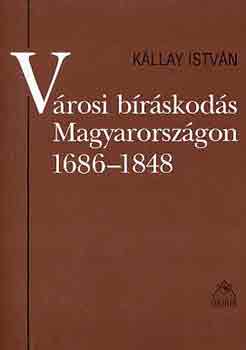 K�llay Istv�n - V�rosi b�r�skod�s Magyarorsz�gon 1686-1848