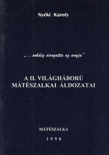 Nyki Kroly - A II. vilghbor mtszalkai ldozatai