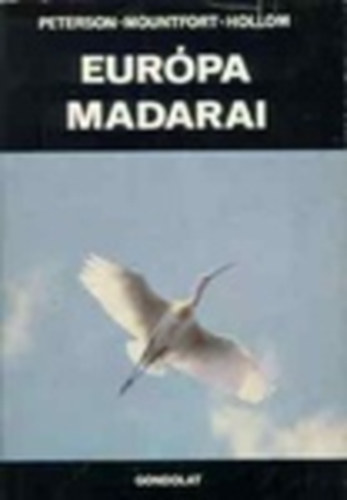 Roger Tory Peterson, Guy Montfort, Philip Hollom, Dr. Tildy Zoltn - Eurpa madarai - Magyar viszonyokra alkalmazta Dr. Tildy Zoltn