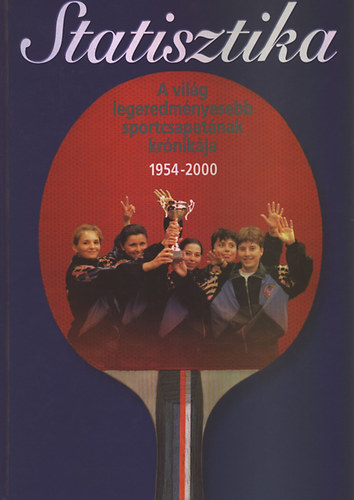 Komlsi Gbor (szerk.) - Statisztika - A vilg legeredmnyesebb sportcsapatnak krnikja 1954-2000
