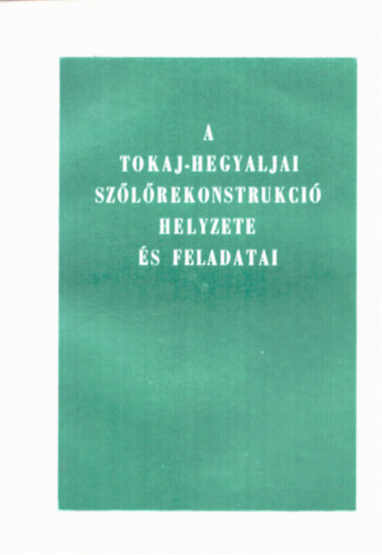 Kerbolt Gyula, Lipcsey Attila, Dr. Schuszter Zoltán - A Tokaj-hegyaljai szőlőrekonstrukció helyzete és feladatai