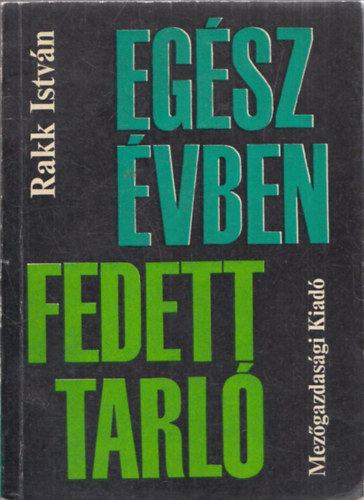 Dr. Rakk Istv�n - Eg�sz �vben fedett tarl�