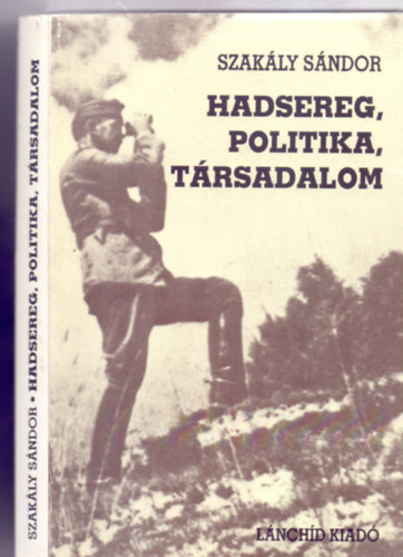 Szakly Sndor - Hadsereg, politika, trsadalom - Vlogatott rsok (Dediklt)