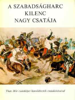 Görgey-Klapka-Máriássy-Than - A szabadságharc kilenc nagy csatája