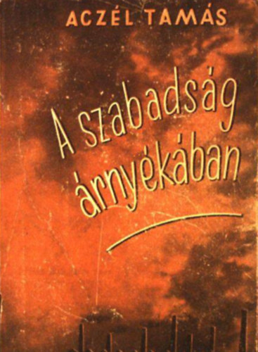 Acz�l Tam�s - A szabads�g �rny�k�ban