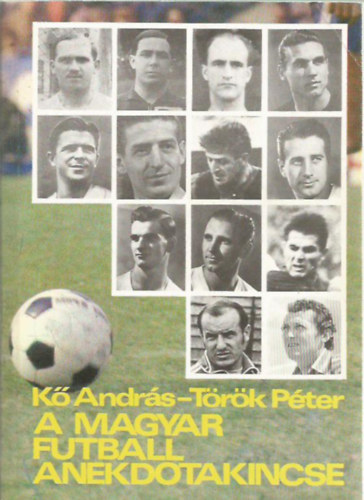 K� Andr�s-T�r�k P�ter - A magyar futball anekdotakincse