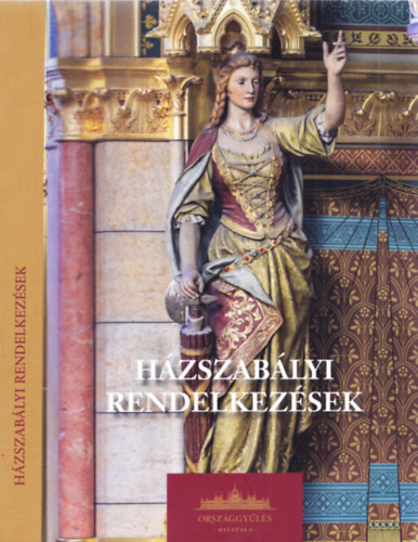 Dukán Ildikó dr. (szerk.), dr. Szakály Marietta (szerk.) - Házszabályi rendelkezések egységes szerkezetben (Második átdolgozott kiadás)