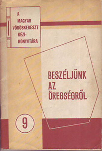 Dr. Drietomszky J.; Dr. Lengyel .; Dr. Tok . - Beszljnk az regsgrl