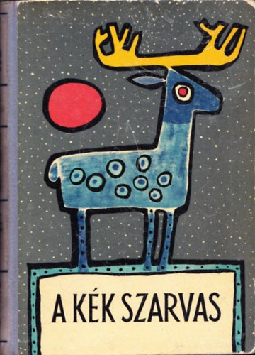 Ortutay Gyula (szerk.) - A kk szarvas - Perzsa, arab, trk, hber mesk