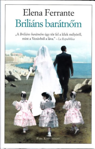 Elena Ferrante - Brili�ns bar�tn�m - Gyermekkor, kamaszkor