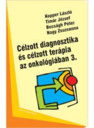 Kopper Lszl, Tmr Jzsef, Becsgh Pter, Nagy Zsuzsanna - Clzott diagnosztika s clzott terpia az onkolgiban 3.