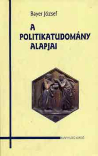 Bayer J�zsef - A politikatudom�ny alapjai