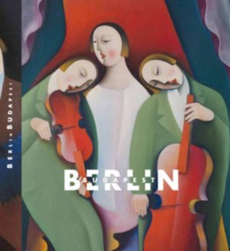 Szeredi Merse Pl, Kaszs Gbor - BERLIN - BUDAPEST 1919-1933