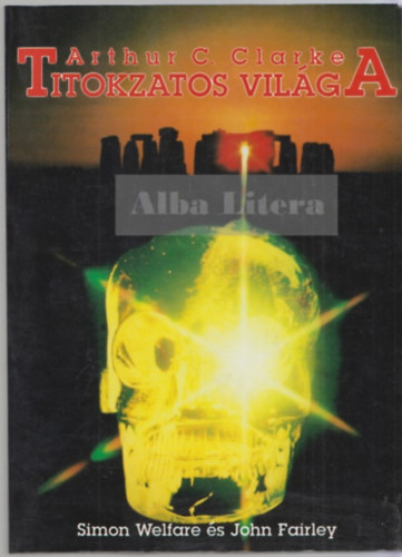 Simon Welfare, John Fairley - Arthur C. Clarke titokzatos vilga