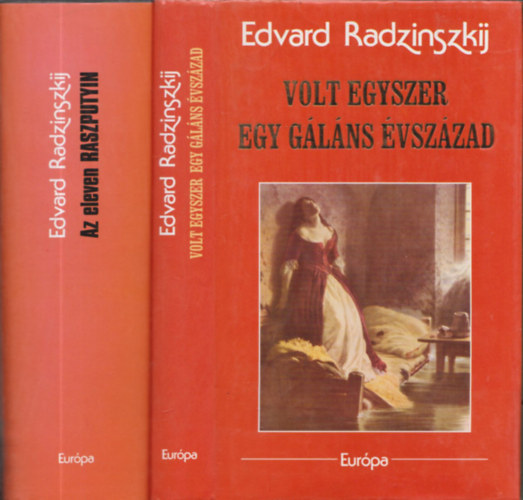 Edvard Radzinszkij - 2db történelmi regény - Edvard Radzinszkij: Az eleven Raszputyin + Volt egyszer egy gáláns évszázad