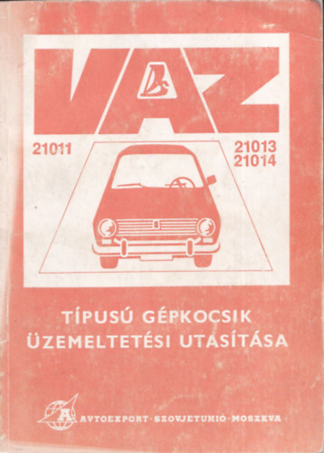 V/O Avtoexport - VAZ - 21011, 21013, 21014 - t�pus� g�pkocsik �zemeltet�si utas�t�sa