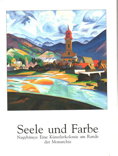 Seele und Farbe (Nagybnya:Eine Knstlerkolonie am Rande Der Monarchie)