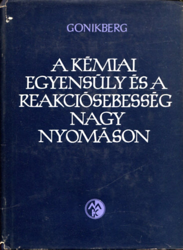 Mark Gercovics Gonikberg - A kmiai egyensly s a reakcisebessg nagy nyomson