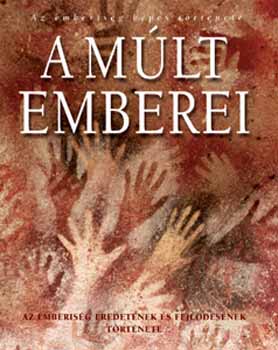 A m�lt emberei - Az emberis�g eredet�nek �s fejl�d�s�nek t�rt�nete