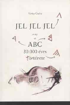 Varga Csaba - Jel, jel, jel avagy az ABC 30.000 ves trtnete