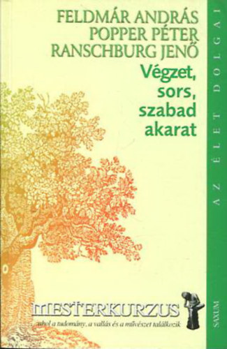 Feldmr Andrs; Popper Pter; Dr. Ranschburg Jen - Vgzet, sors, szabad akarat