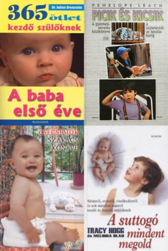 Julian Orenstein, Melinda Blau  Tracy Hogg, Penelope Leach, Devics Jzsefn - 4 m babavrknak : 365 tlet kezd szlknek - A baba els ve + A suttog mindent megold +  Picik s kicsik +  Csecsemk szakcsknyve