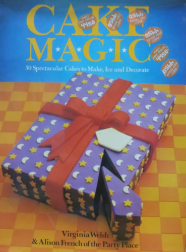 Virginia Welsh, Alison French - Cake Magic: 50 Spectacular Cakes to Make, Ice and Decorate