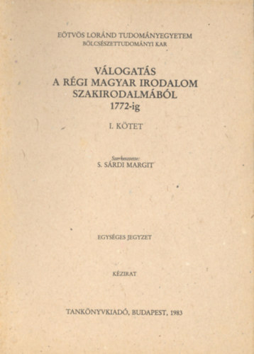 S. S�rdi Margit (szerk.) - V�logat�s a r�gi magyar irodalom szakirodalm�b�l 1772-ig I-II.