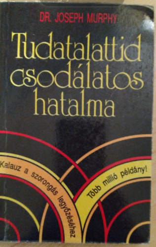Dr. Joseph Murphy - Tudatalattid csodlatos hatalma