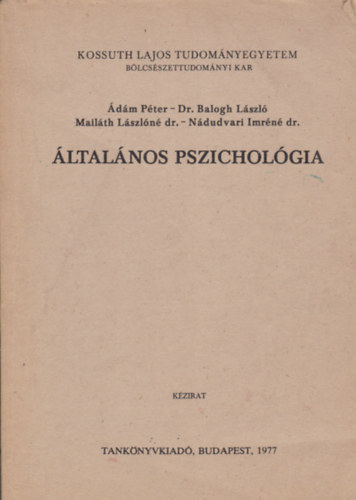 dm Pter, Dr. Balogh Lszl, Dr. Mailth Lszln, Dr. Ndudvari Imrn - ltalnos pszicholgia