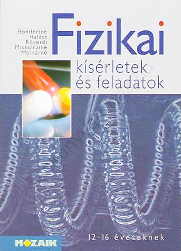 Bonifert; Molnár; Miskolczi - Fizikai kísérletek és feladatok 12-16 éveseknek