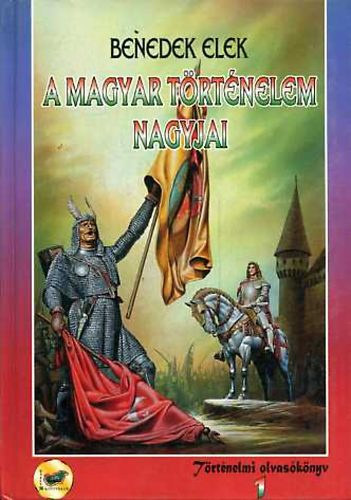 Benedek Elek - A magyar történelem nagyjai 1.