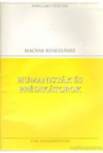 Janus P., Bornemissza P. Tindi , Ilosvai  P. - Humanistk s prdiktorok  - populart-
