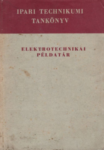 Bakos Istvn, Brckner Jnos, Fekete Istvn - Elektrotechnikai pldatr - Ipari technikumi tanknyv