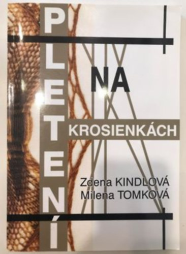 Zdena KINDLOVÁ, Milena TOMKOVÁ - Pletení na krosienkách