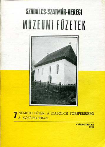N�meth P�ter - A szabolcsi f�esperess�g a k�z�pkorban (Szabolcs-Szatm�r-Beregi m�zeumi f�zetek 7.)