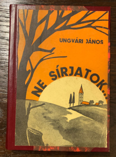 Ungvári János - Ne sírjatok...