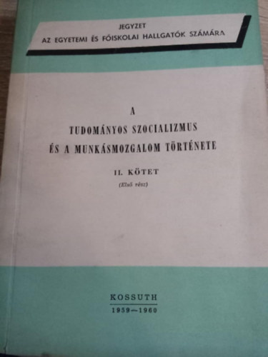 Kossuth Knyvkiad - A tudomnyos szocializmus s a munksmozgalom trtnete II. ktet (els rsz)