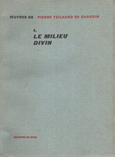 Pierre Teilhard De Chardin - Le milieu divin - Essai de vie intérieure