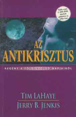 Tim LaHaye, Jerry B. Jenkins - Az antikrisztus - Regny a Fld utols napjairl