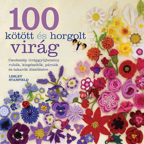 Stanfield, Leslie - 100 kötött és horgolt virág