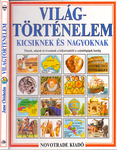 Jane Chisholm - Iain Ashman; Illusztrcik: Ian Jackson s Richard Draper - Vilgtrtnelem kicsiknek s nagyoknak - Tnyek, adatok s vszmok a kkorszaktl a szmtgpek korig