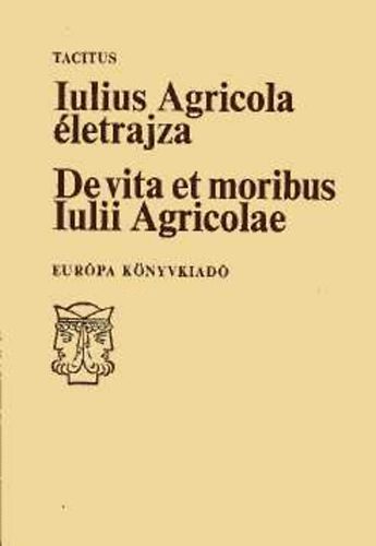 Tacitus - Iulius Agricola életrajza / De vita et moribus Iulii Agricolae