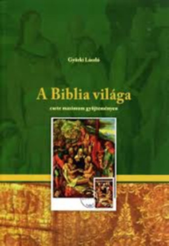 Gyrki Lszl - A Biblia vilga Carte Maximum gyjtemnyen