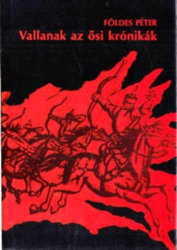 Földes Péter - Vallanak az ősi krónikák