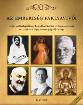 Az emberisg fklyavivi I. ktet - Szentek, tantk s mesterek letrajza