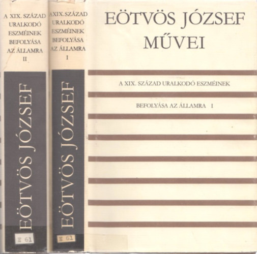 E�tv�s J�zsef - A XIX. sz�zad uralkod� eszm�inek befoly�sa az �llamra I-II.