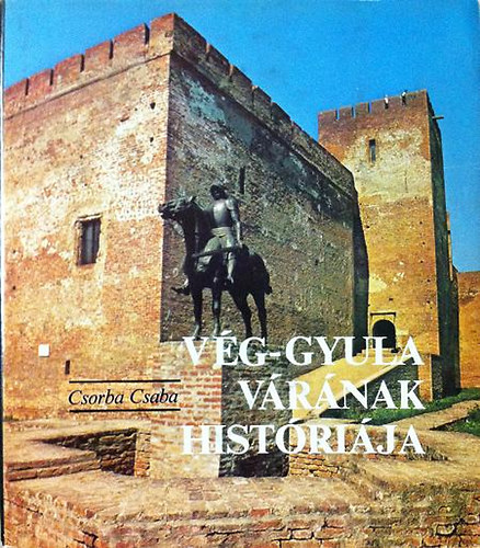 Csorba Csaba - V�g-Gyula v�r�nak hist�ri�ja